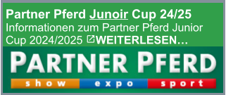 Partner Pferd Junoir Cup 24/25 Informationen zum Partner Pferd Junior Cup 2024/2025 WEITERLESEN…