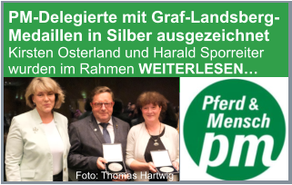 PM-Delegierte mit Graf-Landsberg-Medaillen in Silber ausgezeichnet Kirsten Osterland und Harald Sporreiter wurden im Rahmen WEITERLESEN… Foto: Thomas Hartwig